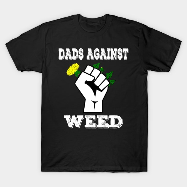 Dads Against Weed Funny Gardening Lawn Mowing Fathers T-Shirt by Daytone